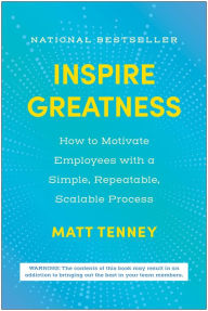Title: Inspire Greatness: How to Motivate Employees with a Simple, Repeatable, Scalable Process, Author: Matt Tenney