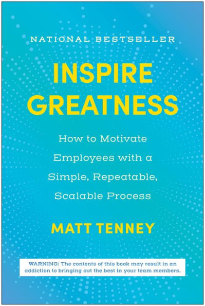 Inspire Greatness: How to Motivate Employees with a Simple, Repeatable, Scalable Process