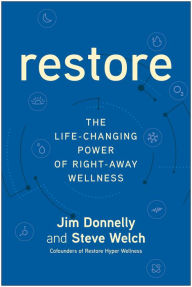 Title: Restore: The Life-Changing Power of Right-Away Wellness, Author: Jim Donnelly