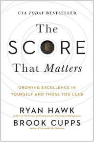Download free books for ipad 3 The Score That Matters: Growing Excellence in Yourself and Those You Lead by Ryan Hawk, Brook Cupps 9781637745236 