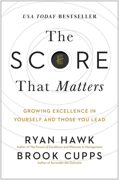 The Score That Matters: Growing Excellence Yourself and Those You Lead
