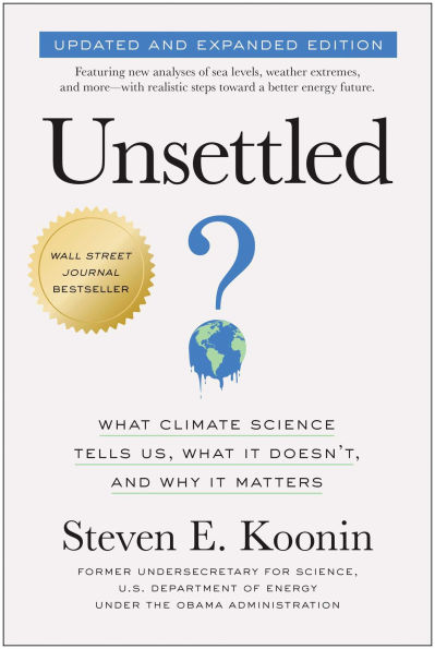Unsettled (Updated and Expanded Edition): What Climate Science Tells Us, It Doesn't, Why Matters