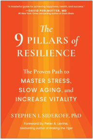 Title: The 9 Pillars of Resilience: The Proven Path to Master Stress, Slow Aging, and Increase Vitality, Author: Stephen I. Sideroff PhD