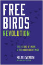 Free Birds Revolution: The Independent Mind and the Future of Work