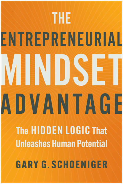 The Entrepreneurial Mindset Advantage: Hidden Logic That Unleashes Human Potential