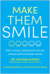 Alternative view 1 of Make Them Smile: Why Customer Satisfaction Is the Key to Rapid and Sustainable Growth