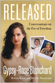 Ebooks free download deutsch epub Released: Conversations on the Eve of Freedom iBook RTF English version by Gypsy-Rose Blanchard, Melissa Moore, Michele Matrisciani