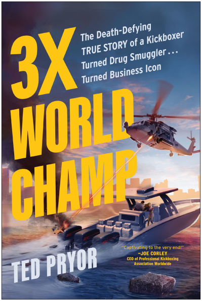 Three-Time World Champ: Three-Time World Champ: The Death-Defying True Story of a Kickboxer Turned Drug Smuggler . . . Turned Business Icon