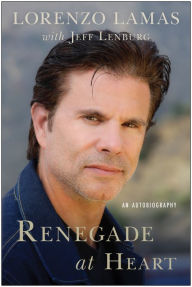 Title: Renegade at Heart: An Autobiography, Author: Lorenzo Lamas