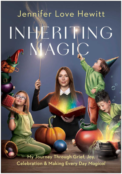 Inheriting Magic: My Journey Through Grief, Joy, Celebration, and Making Every Day Magical