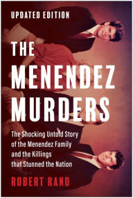 Title: The Menendez Murders, Updated Edition: The Shocking Untold Story of the Menendez Family and the Killings that Stunned the Nation, Author: Robert Rand