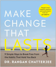 Free torrent ebooks download Make Change That Lasts: 9 Simple Ways to Break Free from the Habits That Hold You Back by Rangan Chatterjee English version