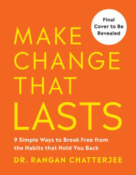 Title: Make Change That Lasts: 9 Simple Ways to Break Free from the Habits that Hold You Back, Author: Rangan Chatterjee