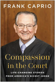 Best seller ebook free download Compassion in the Court: Life-Changing Stories from America's Nicest Judge 9781637746035 