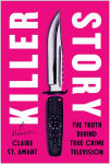 Alternative view 1 of Killer Story: The Truth Behind True Crime Television