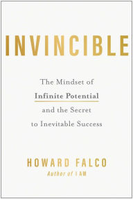 Title: Invincible: The Mindset of Infinite Potential and the Secret to Inevitable Success, Author: Howard Falco