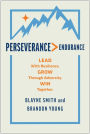 Perseverance > Endurance: Lead with Resilience. Grow Through Adversity. Win Together.