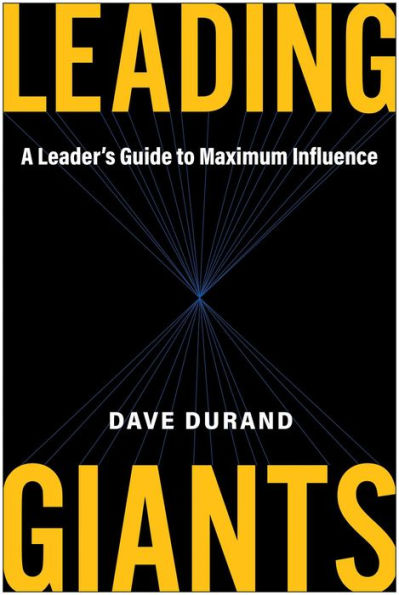 Leading Giants: A Leader's Guide to Maximum Influence