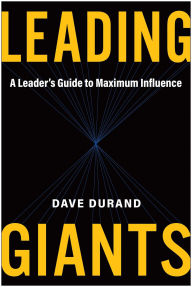 Title: Leading Giants: A Leader's Guide to Maximum Influence, Author: Dave Durand