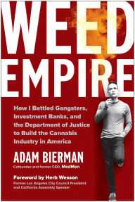 Title: Weed Empire: How I Battled Gangsters, Investment Banks, and the Department of Justice to Build the Cannabis Industry in America, Author: Adam Bierman