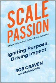 Title: Scale Passion: Igniting Purpose, Driving Impact, Author: Rob Craven