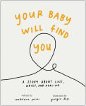 Alternative view 1 of Your Baby Will Find You: A Story About Grief, Loss, and Healing