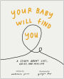 Your Baby Will Find You: A Story About Grief, Loss, and Healing