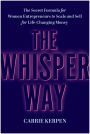 The Whisper Way: The Secret Formula for Women Entrepreneurs to Scale and Sell for Life-Changing Money
