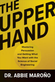 Free downloads for ibooks The Upper Hand: Mastering Persuasion and Getting What You Want with the Science of Social Engineering by Abbie Maroño (English Edition) CHM ePub
