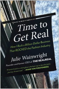 Time to Get Real: How I Built a Billion-Dollar Business That Rocked the Fashion Industry