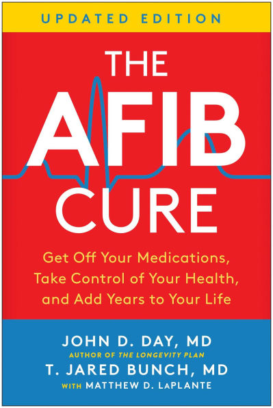 The AFib Cure, Updated Edition: Get Off Your Medications, Take Control of Health, and Add Years to Life