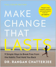 Title: Make Change That Lasts (Color Illustrations): 9 Simple Ways to Break Free from the Habits That Hold You Back, Author: Rangan Chatterjee