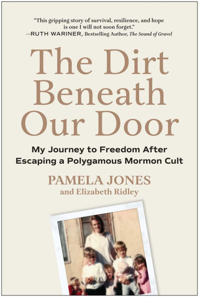 The Dirt Beneath Our Door: My Journey to Freedom after Escaping a Polygamous Mormon Cult