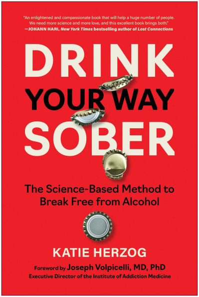 Drink Your Way Sober: The Science-Based Method to Break Free from Alcohol
