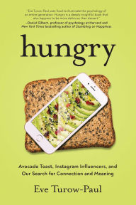 Title: Hungry: Avocado Toast, Instagram Influencers, and Our Search for Connection and Meaning, Author: Eve Turow-Paul