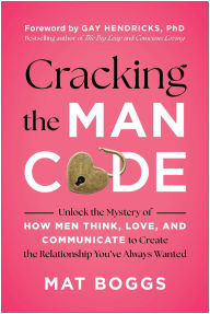 Title: Cracking the Man Code: Unlock the Mystery of How Men Think, Love, and Communicate to Create the Relationship You've Always Wanted, Author: Mat Boggs