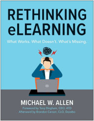 Title: Rethinking eLearning: What Works. What Doesn't. What's Missing., Author: Michael W. Allen