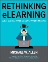 Title: Rethinking eLearning: What Works. What Doesn't. What's Missing., Author: Michael W. Allen