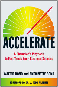 Title: Accelerate: A Champion's Playbook to Fast-Track Your Business Success, Author: Walter Bond