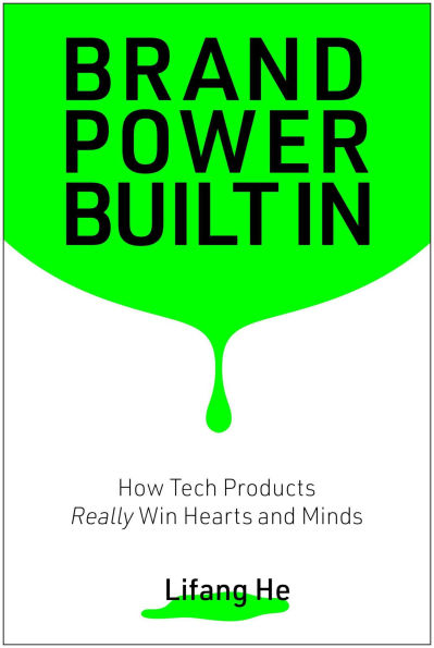 Brand Power Built In: How Tech Products Really Win Hearts and Minds