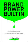 Brand Power Built In: How Tech Products Really Win Hearts and Minds