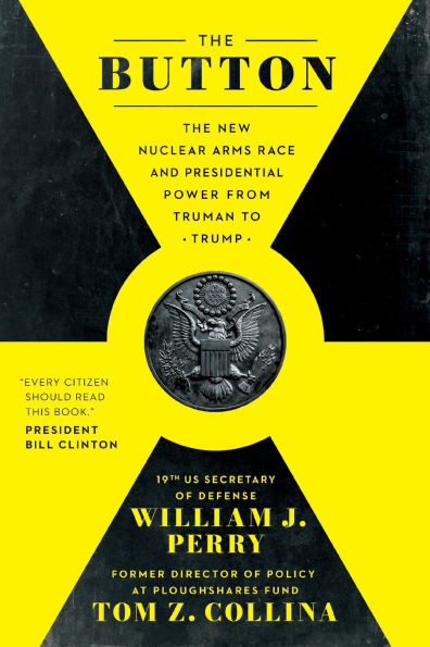 The Button: The New Nuclear Arms Race and Presidential Power from Truman to Trump