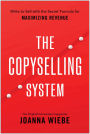 The Copyselling System: The Secret System for Driving Conversions and Maximizing Revenue
