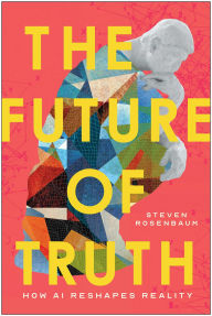 Title: The Future of Truth: How AI Reshapes Reality, Author: Steven Rosenbaum