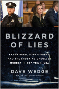Title: Blizzard of Lies: Karen Read, John O'Keefe, and the Shocking Unsolved Murder in Cop Town, USA, Author: Dave Wedge