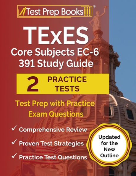 TExES Core Subjects EC-6 391 Study Guide: Test Prep With Practice Exam ...