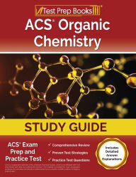 Title: ACS Organic Chemistry Study Guide: ACS Exam Prep and Practice Test [Includes Detailed Answer Explanations], Author: Joshua Rueda