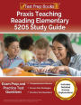 Praxis Teaching Reading Elementary 5205 Study Guide: Exam Prep and Practice Test Questions [Includes Detailed Answer Explanations]