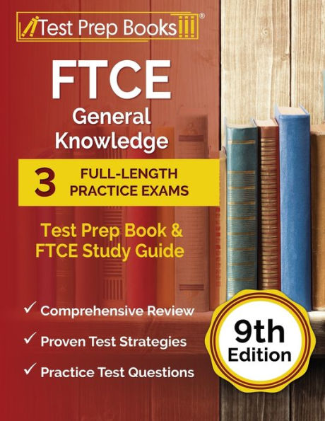FTCE General Knowledge Test Prep Book: 3 Full-Length Practice Exams and FTCE Study Guide [9th Edition]