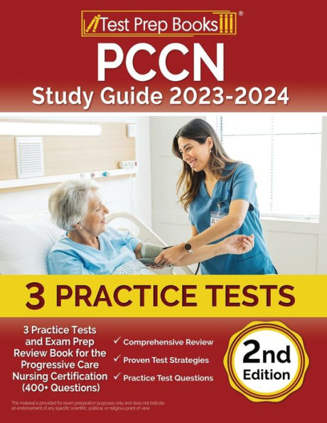 PCCN Study Guide 2023-2024: 3 Practice Tests and Exam Prep Review Book for the Progressive Care Nursing Certification (400+ Questions) [2nd Edition]